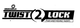 ORSCHELN TWIST2LOCK FLUID LEVEL INDICATOR SYSTEM trademark