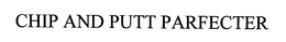 CHIP AND PUTT PARFECTER trademark