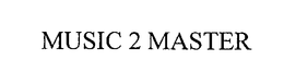 MUSIC 2 MASTER trademark