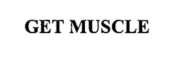 GET MUSCLE trademark