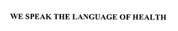 WE SPEAK THE LANGUAGE OF HEALTH trademark