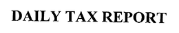 DAILY TAX REPORT trademark