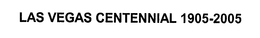 LAS VEGAS CENTENNIAL 1905-2005 trademark