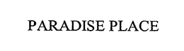 PARADISE PLACE trademark
