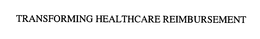 TRANSFORMING HEALTHCARE REIMBURSEMENT trademark