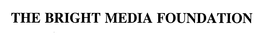 THE BRIGHT MEDIA FOUNDATION trademark