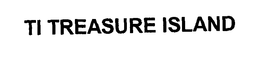 TI TREASURE ISLAND trademark