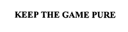 KEEP THE GAME PURE trademark
