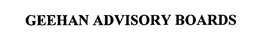 GEEHAN ADVISORY BOARDS trademark
