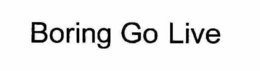 BORING GO LIVE trademark