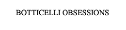 BOTTICELLI OBSESSIONS trademark