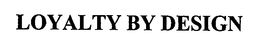 LOYALTY BY DESIGN trademark