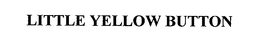 LITTLE YELLOW BUTTON trademark