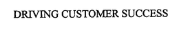 DRIVING CUSTOMER SUCCESS trademark