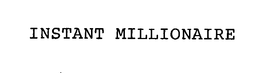 INSTANT MILLIONAIRE trademark
