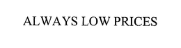 ALWAYS LOW PRICES trademark
