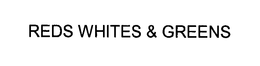 REDS WHITES & GREENS trademark