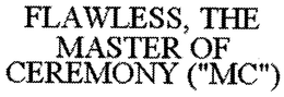 FLAWLESS, THE MASTER OF CEREMONY ("MC") trademark