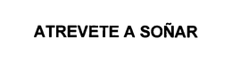 ATREVETE A SOÑAR trademark