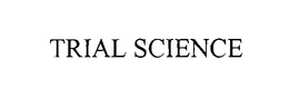 TRIAL SCIENCE trademark