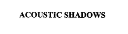 ACOUSTIC SHADOWS trademark