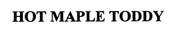 HOT MAPLE TODDY trademark