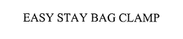 EASY STAY BAG CLAMP trademark