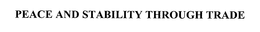 PEACE AND STABILITY THROUGH TRADE trademark