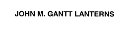 JOHN M. GANTT LANTERNS trademark