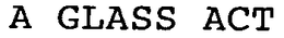 A GLASS ACT trademark