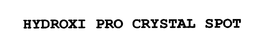 HYDROXI PRO CRYSTAL SPOT trademark