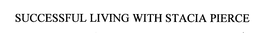 SUCCESSFUL LIVING WITH STACIA PIERCE trademark