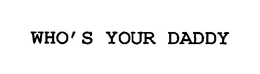 WHO'S YOUR DADDY trademark