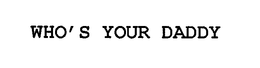 WHO'S YOUR DADDY trademark
