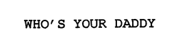 WHO'S YOUR DADDY trademark