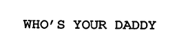 WHO'S YOUR DADDY trademark