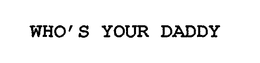 WHO'S YOUR DADDY trademark