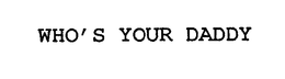 WHO'S YOUR DADDY trademark