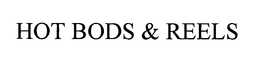 HOT BODS & REELS trademark