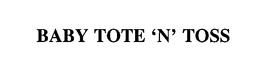 BABY TOTE 'N' TOSS trademark