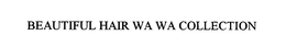 BEAUTIFUL HAIR WA WA COLLECTION trademark
