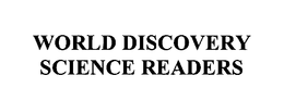 WORLD DISCOVERY SCIENCE READERS trademark