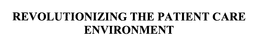 REVOLUTIONIZING THE PATIENT CARE ENVIRONMENT trademark