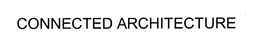 CONNECTED ARCHITECTURE trademark
