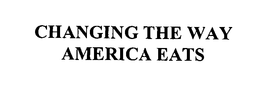 CHANGING THE WAY AMERICA EATS trademark