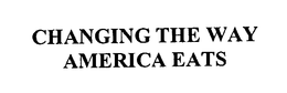 CHANGING THE WAY AMERICA EATS trademark