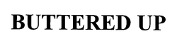 BUTTERED UP trademark