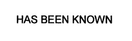 HAS BEEN KNOWN trademark