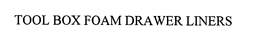 TOOL BOX FOAM LINERS trademark