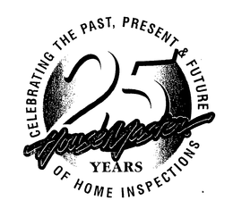 CELEBRATING THE PAST, PRESENT & FUTURE OF HOME INSPECTIONS 25 YEARS HOUSEMASTER trademark